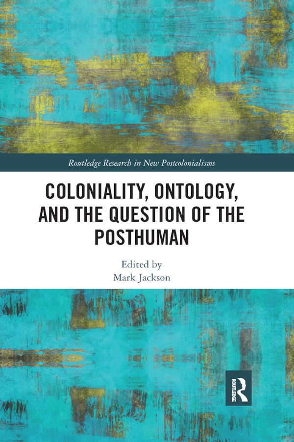 Coloniality, Ontology, and the Question of the Posthuman | 1:a upplagan