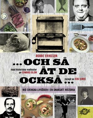 Och så åt de också : nio svenska livsöden i en smaksatt historia | 1:a upplagan