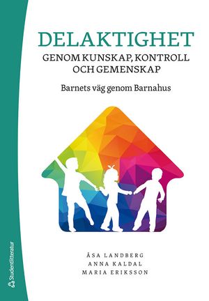 Delaktighet genom kunskap, kontroll och gemenskap - Barnets väg genom Barnahus | 1:a upplagan