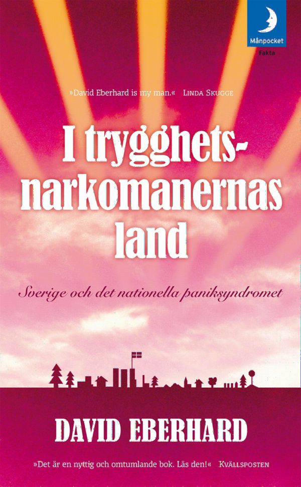 I trygghetsnarkomanernas land : Sverige och det nationella paniksyndromet | 0:e upplagan
