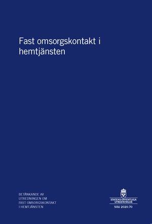 Fast omsorgskontakt i hemtjänsten. SOU 2020:70 : Betänkande från kommittén Fast omsorgskontakt i hemtjänsten (S 2019:02)