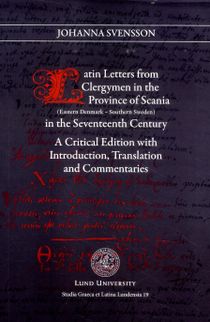 Latin letters from clergymen in the province of Scania in the Seventeeth century : (eastern Denmark - southern Sweden) : a criti