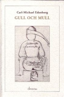 Gull och mull: den monstruöse Gustaf Bonde, upplysningens fiende i frihetstidens Sverige : historien om hans exkrementalkemi, ha