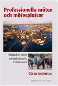 Professionella möten och mötesplatser : fallstudier inom mötesindustrin i Stockholm | 0:e upplagan