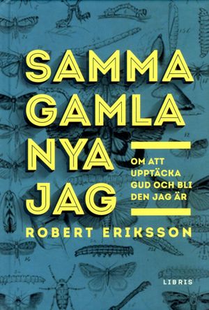 Samma gamla nya jag : om att upptäcka Gud och bli den jag är | 1:a upplagan