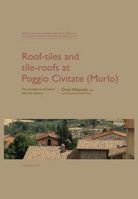 Roof-tiles and Tile-roofs at Poggio Civitate (Murlo) | 0:e upplagan