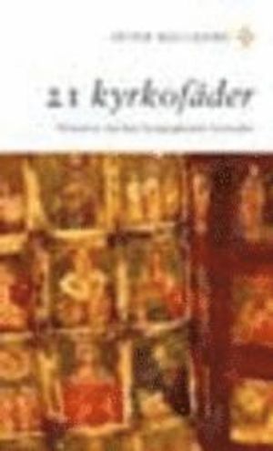 21 kyrkofäder : historien om hur kristendomen formades