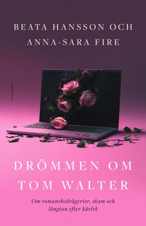 Drömmen om Tom Walter: Om romansbedrägerier, skam och längtan efter kärlek