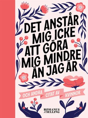 "Det anstår mig icke att göra mig mindre än jag är" och andra citat av kvinnor