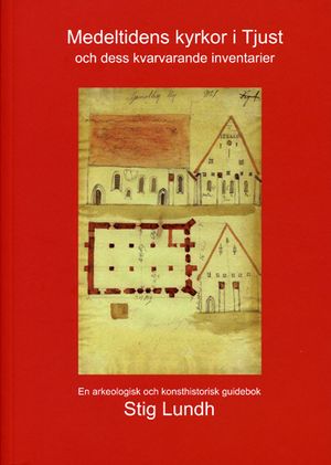 Medeltidens kyrkor i Tjust och dess kvarvarande inventarier : en arkeologisk och konsthistorisk guidebok | 1:a upplagan