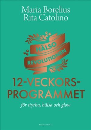 Hälsorevolutionen: 12-veckorsprogrammet : för styrka, hälsa och glow