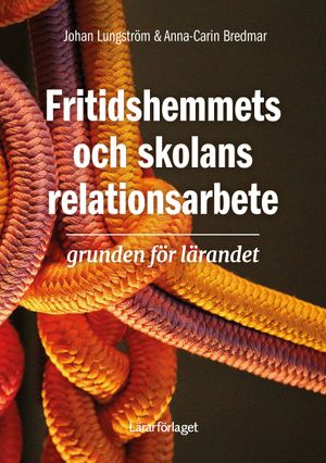 Fritidshemmets och skolans relationsarbete - grunden för lärandet