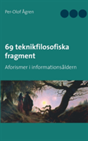 69 teknikfilosofiska fragment : Aforismer i informationsåldern | 1:a upplagan