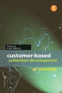 Customer-based Collection Development - Karl Bridges - Upplaga 1