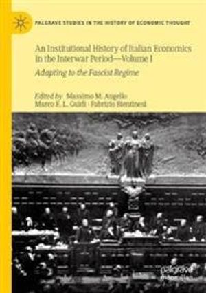 An Institutional History of Italian Economics in the Interwar Period — Volume I | 1:a upplagan