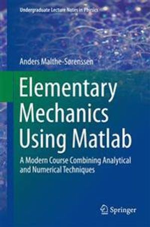 Elementary mechanics using matlab - a modern course combining analytical an