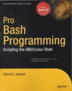 Pro Bash Programming: Scripting the GNU/Linux Shell | 1:a upplagan