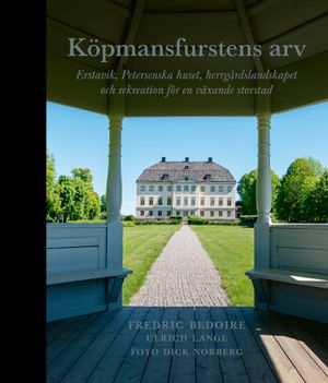 Köpmansfurstens arv: Erstavik, Petersenska huset, herrgårdslandskapet och rekreation för en växande storstad