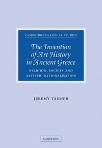 The Invention of Art History in Ancient Greece | 0:e upplagan