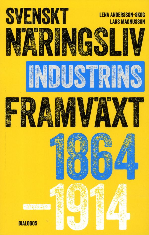 Svenskt näringsliv och industrins framväxt 1864-1914 | 1:a upplagan