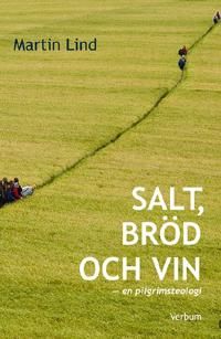 Salt, bröd och vin - en pilgrimsteologi : en pilgrimsteologi