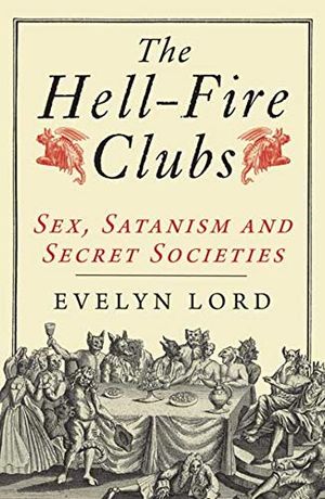 Hellfire clubs - sex, satanism and secret societies