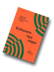 Kulturens nya vägar. Kultur, kulturpolitik och kulturutveckling i Sverige