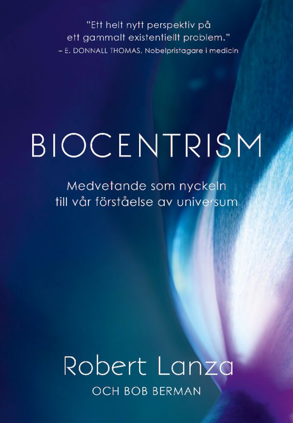 Biocentrism: medvetande som nyckeln till vår förståelse av universum | 0:e upplagan