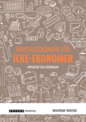 Företagsekonomi för icke-ekonomer - Uppgifter och lösningar | 3:e upplagan