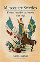 Mercenary Swedes. French subsidies to Sweden 1631-1796 | 1:a upplagan
