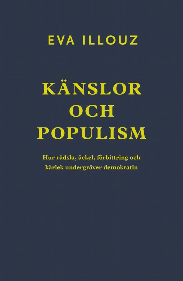 Känslor och populism. Hur rädsla, äckel, förbittring och kärlek undergräver demokratin | 0:e upplagan