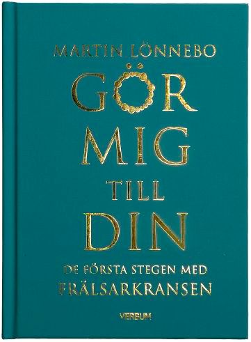 Gör mig till din : de första stegen med Frälsarkransen | 1:a upplagan