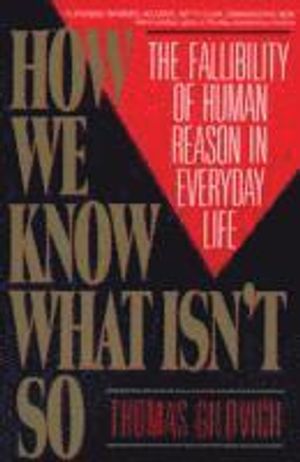 How We Know What Isn't So - The Fallibility of Human Reason in Everyday Life