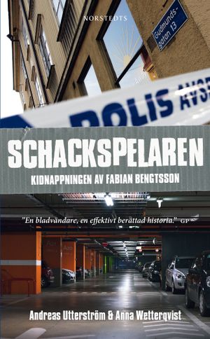 Schackspelaren : historien om kidnappningen av Fabian Bengtsson | 1:a upplagan