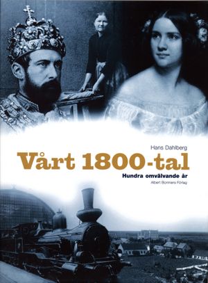 Vårt 1800-tal. Hundra omvälvande år