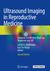 Ultrasound Imaging in Reproductive Medicine