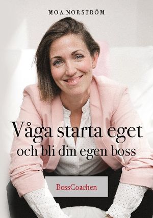 Våga starta eget och bli din egen boss | 1:a upplagan