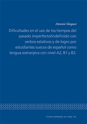 Dificultades en el uso de los tiempos del pasado imperfecto/indefinido con verbos estativos y de logro por estudiantes suecos de | 0:e upplagan