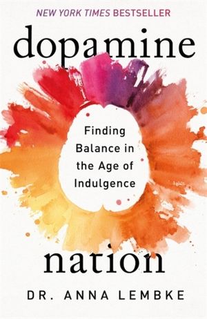 Dopamine Nation - Finding Balance in the Age of Indulgence