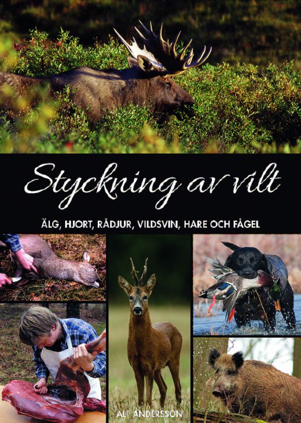 Styckning av vilt : älg, hjort, rådjur, vildsvin, hare och fågel | 6:e upplagan