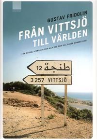 Från Vittsjö till världen : om global apartheid och alla oss som vill någon annanstans | 1:a upplagan