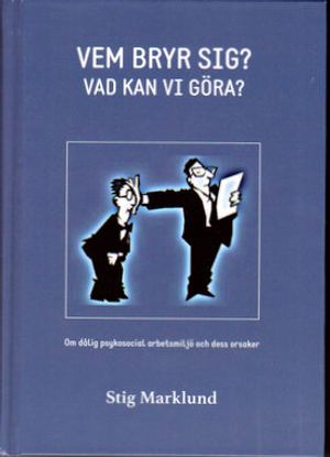 Vem bryr sig? Vad kan vi göra? Om dålig psykosocial arbetsmiljö och dess orsaker.