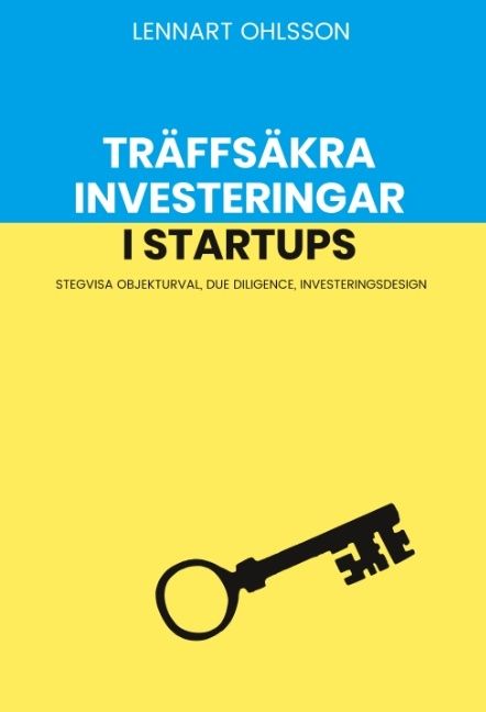 Träffsäkra investeringar i startups : Stegvisa objekturval, Due Diligence, | 1:a upplagan