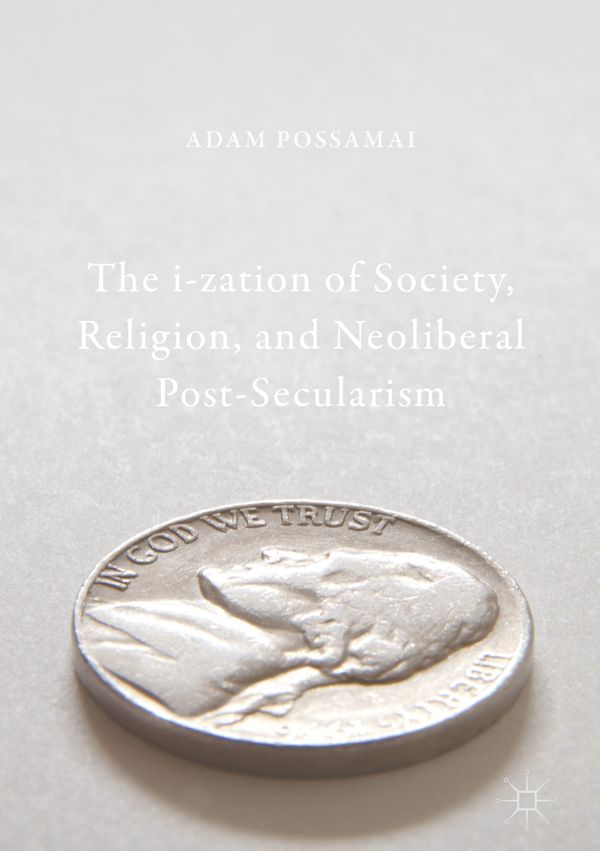 The i-zation of Society, Religion, and Neoliberal Post-Secularism | 1:a upplagan