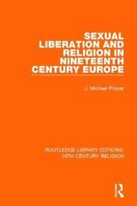 Sexual Liberation and Religion in Nineteenth Century Europe | 1:a upplagan