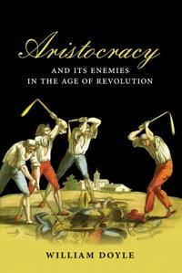Aristocracy and its Enemies in the Age of Revolution | 0:e upplagan