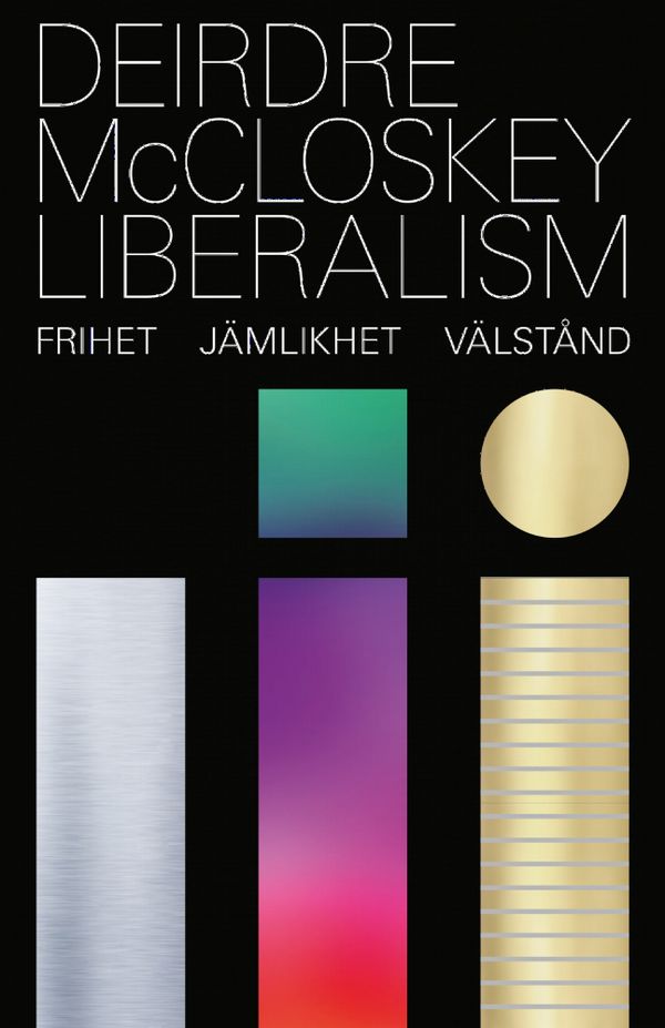 Därför fungerar liberalismen. Hur sant liberala värderingar skapar en friare, jämlikare och rikare värld | 1:a upplagan