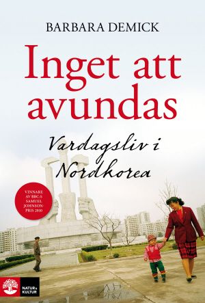 Inget att avundas : Vardagsliv i Nordkorea | 1:a upplagan