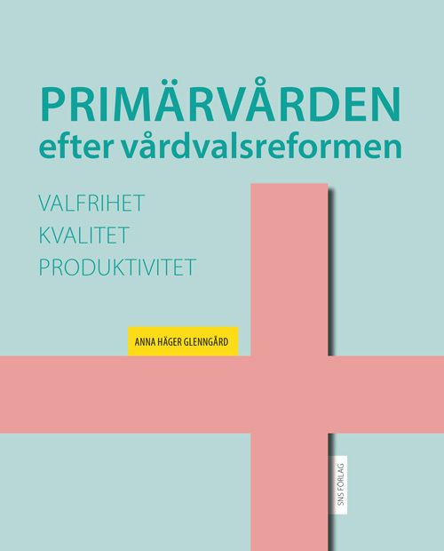 Primärvården efter vårdvalsreformen: valfrihet, kvalitet och produktivitet | 0:e upplagan