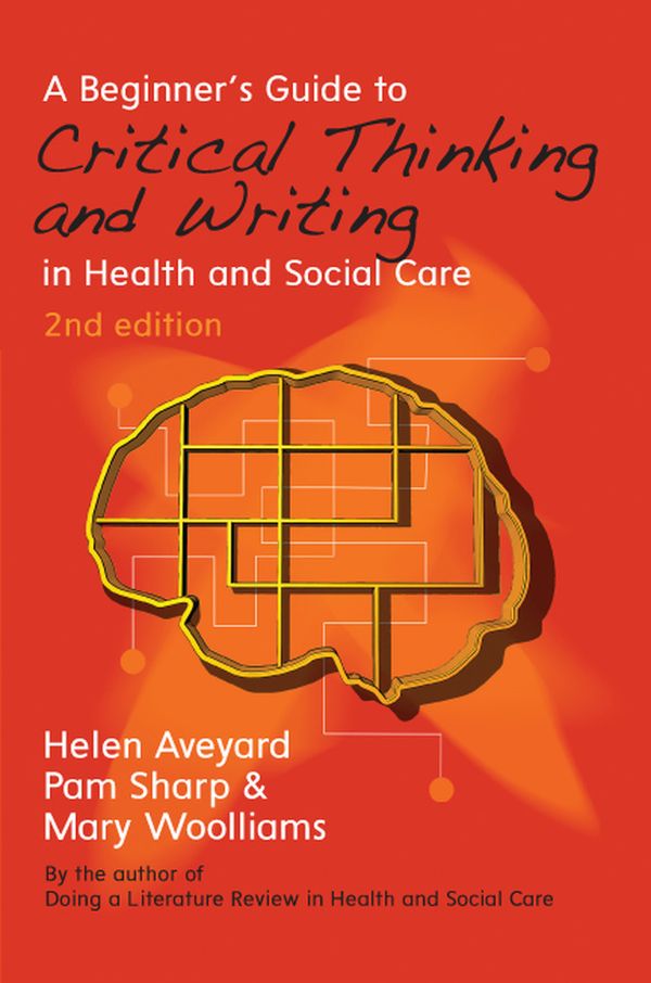 A Beginner's Guide to Critical Thinking and Writing in Health and Social Care | 2:a upplagan